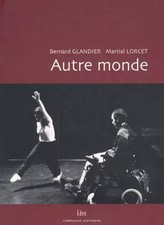 Autre monde. Regards croisés, Martial Lorcet et Bernard Glandier