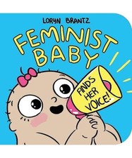 Feminist Baby Finds Her Voice!, Loryn Brantz