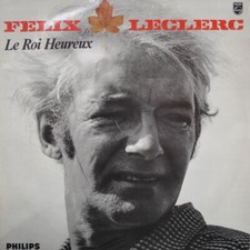 Félix Leclerc Le Roi Heureux