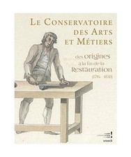 Le conservatoire des arts et métiers: des origines à la fin de la Restauration