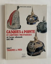 Casques à pointe et coiffures prestigieuses de l'armée allemande 1842-1918, T. 1