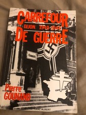 Carrefour de guerre - Dijon 1940-1944 / Pierre Gounand.