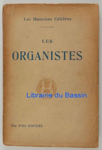 Les organistes félix - organistes, raugel