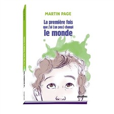 La premiere fois que j'ai (un peu) change le monde, MARTIN PAGE