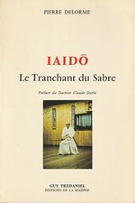IAIDO, LE TRANCHANT DU SABRE DE PIERRE DELORME EDITIONS GUY TREDANIEL