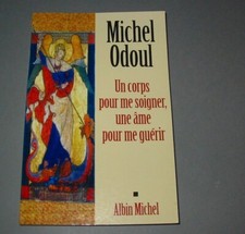 Un corps pour me soigner une ame pour me guerir / Michel ODOUL Albin Michel 2006