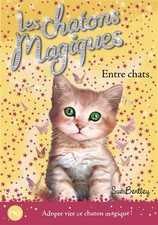 3. Les chatons magiques : Entre chats, Sue BENTLEY et Christine BOUCHAREINE
