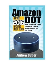 Amazon Echo: Dot:The Ultimate