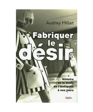 Fabriquer le désir: Histoire