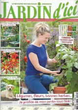 JARDIN D'ICI n°10 été 2017  Légumes, fleurs, herbes...Je profite de mon jardin