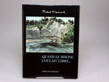 Robert Hainard - Quand le Rhône coulait libre... - Tribune Edition 1979