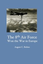 The 8th Air Force Won the War in Europe by Bolino, August C. [Paperback] NEUF