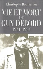 Vie et mort de Guy Debord (1931-1994) - Bourseiller, Christophe