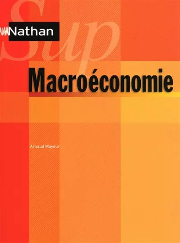 Macroéconomie arnaud mayeur - macroéconomie,,