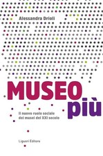 Alessandra Drio Museo più. Il nuovo ruolo sociale dei musei del XXI seco (Poche)