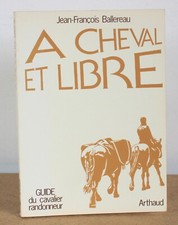 A cheval et libre Guide du cavalier randonneur Jean-François Ballereau 1979