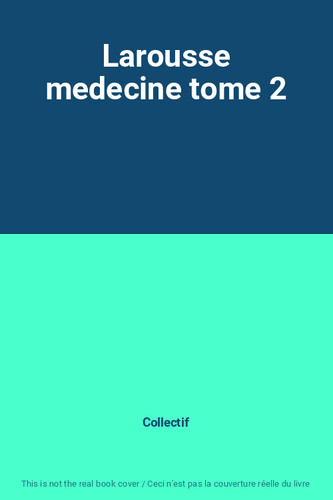 Larousse medecine tome - , 2