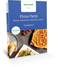 Pizza Party: Pizzas, Focaccias, Calzones y cocas, Vorwerk Thermomix