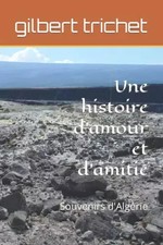 Une histoire d'amour et d'amitié: Souvenirs d'Algérie, gilbert tr