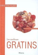 Les meilleurs Gratins: 40 Recettes salées et sucrées, Christophe Felder