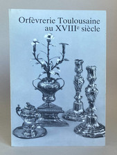 Orfèvrerie toulousaine au XVIIIe siècle. 1988