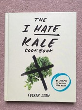 The I Hate Kale Cookbook: 35 Recipes to Change Your Mind by Tucker Shaw.