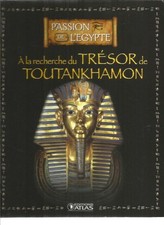 PASSION DE L'EGYPTE - A LA RECHERCHE DU TRESOR DE TOUTANKHAMON - ED. ATLAS