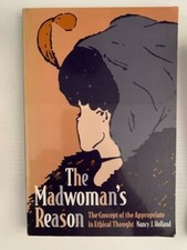 Madwoman's Reason: The Concept of the Appropriate in Ethical Thought 