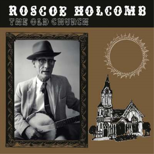 Roscoe holcomb the old - roscoe,