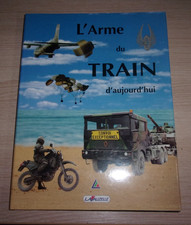 Livre " L'Arme du Train d'aujourd'hui "- OPEX - équipements - armée française