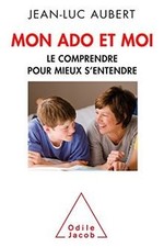 Mon ado et moi: Le comprendre