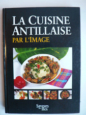 La Cuisine Antillaise par l'Image Saveurs des Iles 115 recettes Ed Orphie 2004