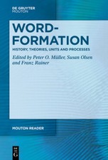 Word-Formation - History, Theories, Units and Processes (Mouton Reader) NEUF