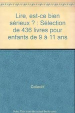 Lire, est-ce bien sérieux ? : Sélection de 436 livres pour enfants de 9 à 11 ans