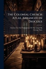 The Colonial Church Atlas, Arranged in Dioceses (Poche)