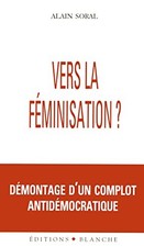 [RARE & ÉPUISÉ] - Vers la féminisation ? Démontage d'un complot antidémocratique