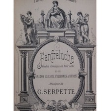 SERPETTE Gaston Fanfreluche Opéra Chant Piano 1883