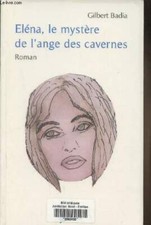 Eléna, le mystère de l'ange des cavernes - Badia Gilbert - 2008