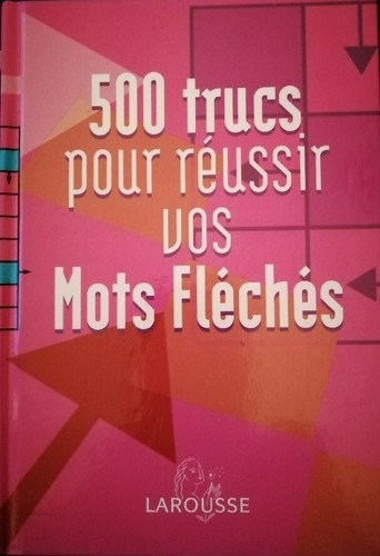 500 trucs pour réussir vos - 500,