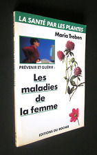 LA SANTE PAR LES PLANTES Prévenir guérir LES MALADIES DE LA FEMME Maria TREBEN