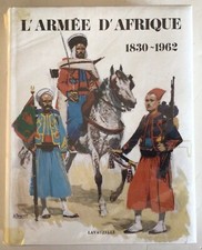 LIVRE - L’ARMÉE D’AFRIQUE de 1830 à 1962 Ed. Lavauzelle