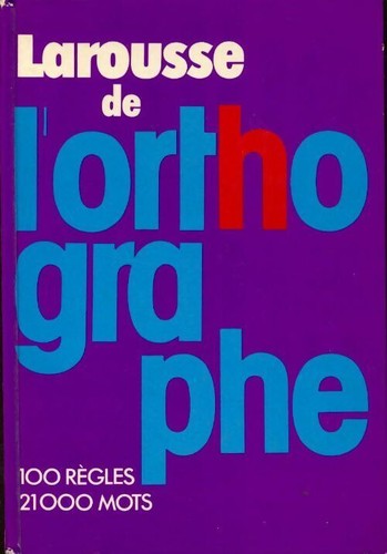 Larousse orthographe 100 - larousse, l'orthographe.