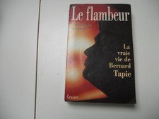 Le Flambeur - La Vraie Vie De Bernard Tapie - Lecasble Edit Grasset TBE