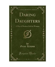 Daring Daughters: A Play of