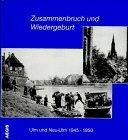Zusammenbruch und Wiedergeburt. Ulm und Neu Ulm 1945-... | Livre | état très bon