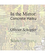 In The Mirror: Concrete Haiku, Schopfer, Olivier