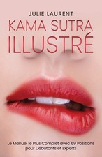 Kama Sutra Illustré Le Manuel le Plus Complet avec 69 Positions pour Débutant...