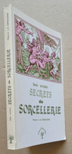 Les vrais secrets de Sorcellerie P La GREUGNE éd de l'Olivier 1985