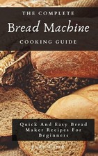 Jude Lamb The Complete Bread Machine Cooking Guide (Relié)