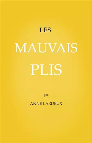 Les mauvais plis anne lardeux - plis,,